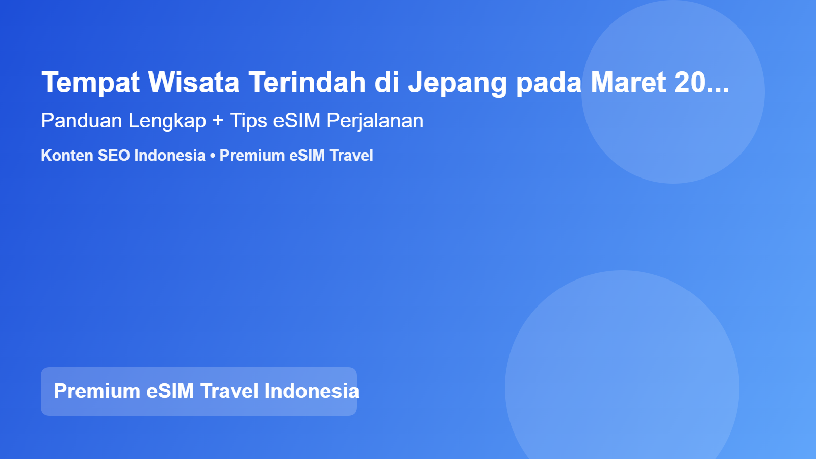 Tempat Wisata Terindah di Jepang Maret 2026 + Tips Pakai eSIM untuk Traveler